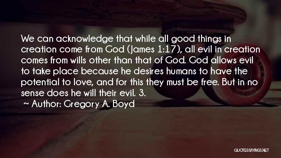 All Good Things Come Quotes By Gregory A. Boyd