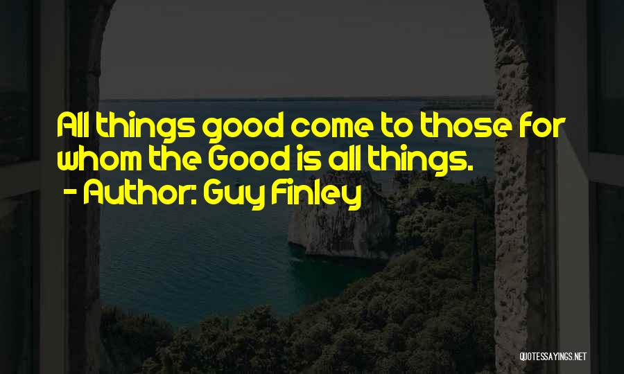 All Good Things Come Quotes By Guy Finley