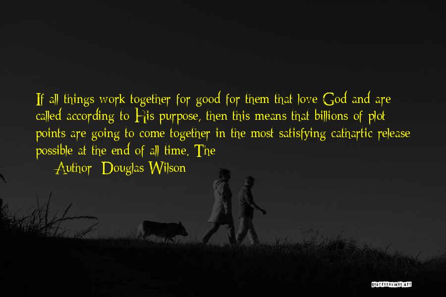 All Good Things Come To End Quotes By Douglas Wilson