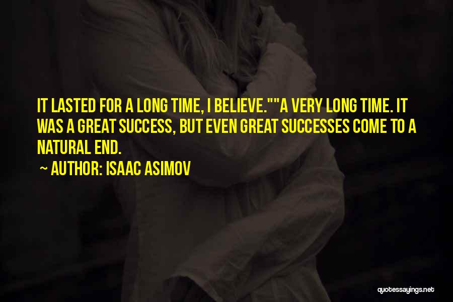 All Good Things Come To End Quotes By Isaac Asimov