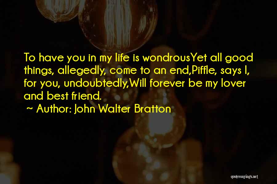All Good Things Come To End Quotes By John Walter Bratton