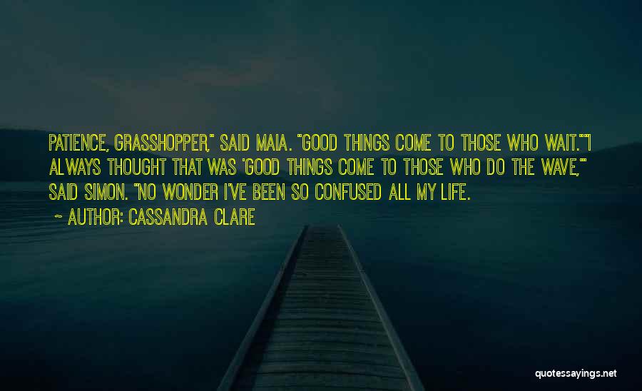 All Good Things Come To Those Who Wait Quotes By Cassandra Clare