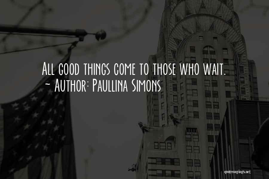 All Good Things Come To Those Who Wait Quotes By Paullina Simons