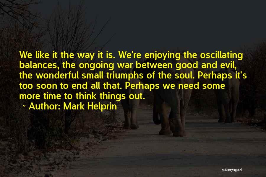 All Good Things End Quotes By Mark Helprin