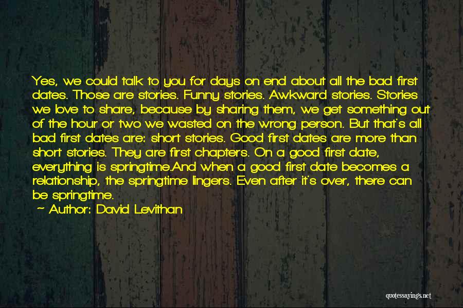 All Good Things Must Come To An End Funny Quotes By David Levithan