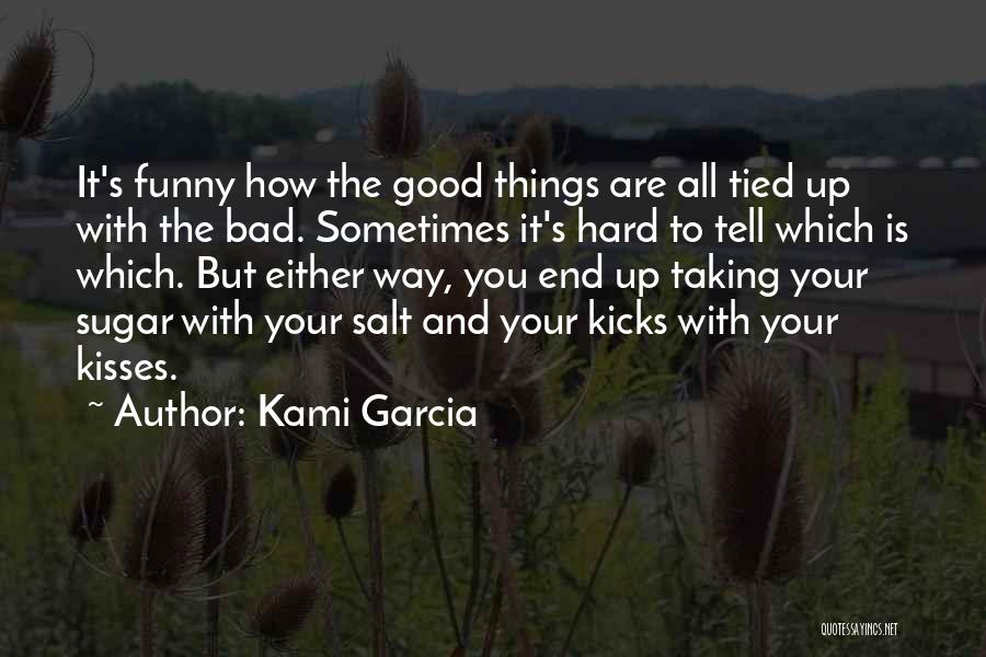 All Good Things Must Come To An End Funny Quotes By Kami Garcia