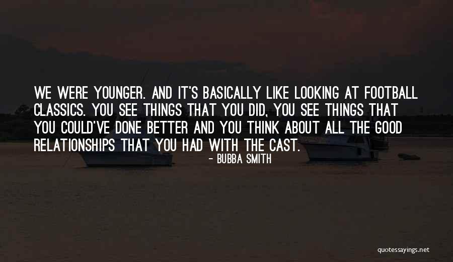 All Good Things Quotes By Bubba Smith All Good Things Quotes By Bubba Smith