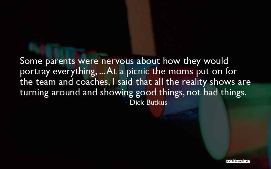 All Good Things Quotes By Dick Butkus