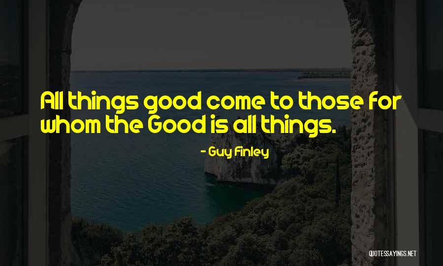 All Good Things Quotes By Guy Finley