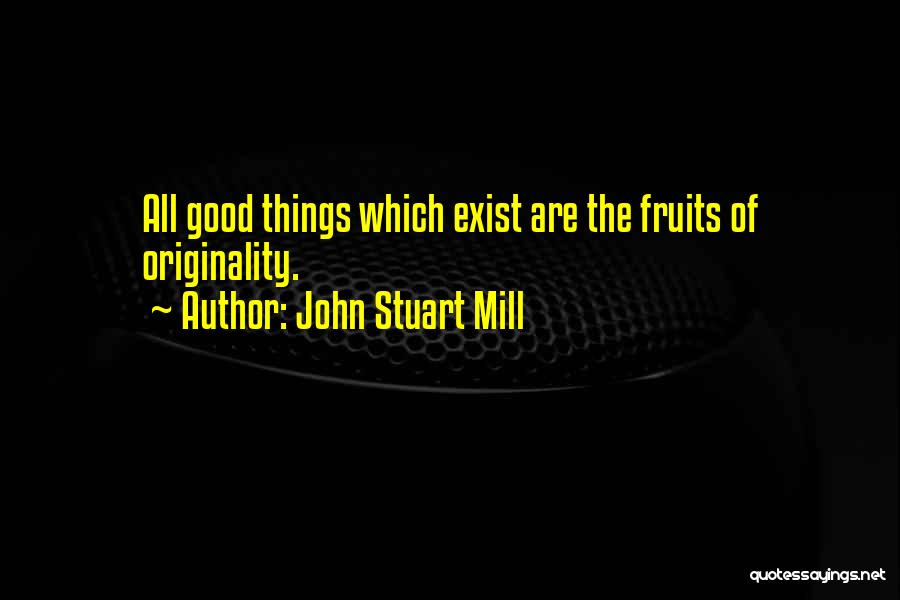 All Good Things Quotes By John Stuart Mill