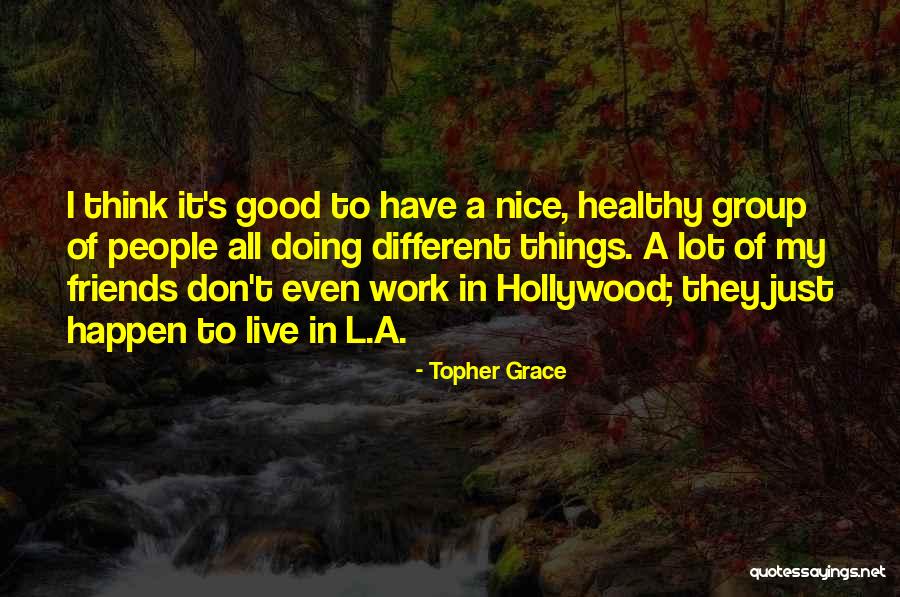 All Good Things Quotes By Topher Grace