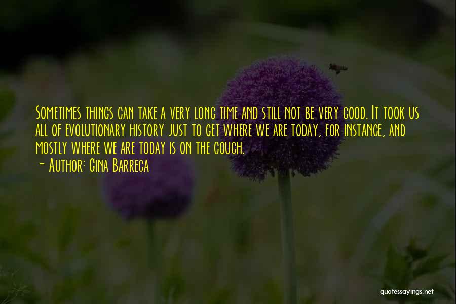 All Good Things Take Time Quotes By Gina Barreca