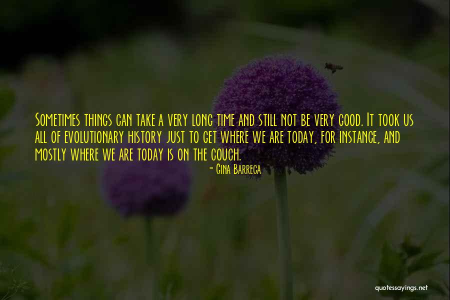 All Good Things Take Time Quotes By Gina Barreca