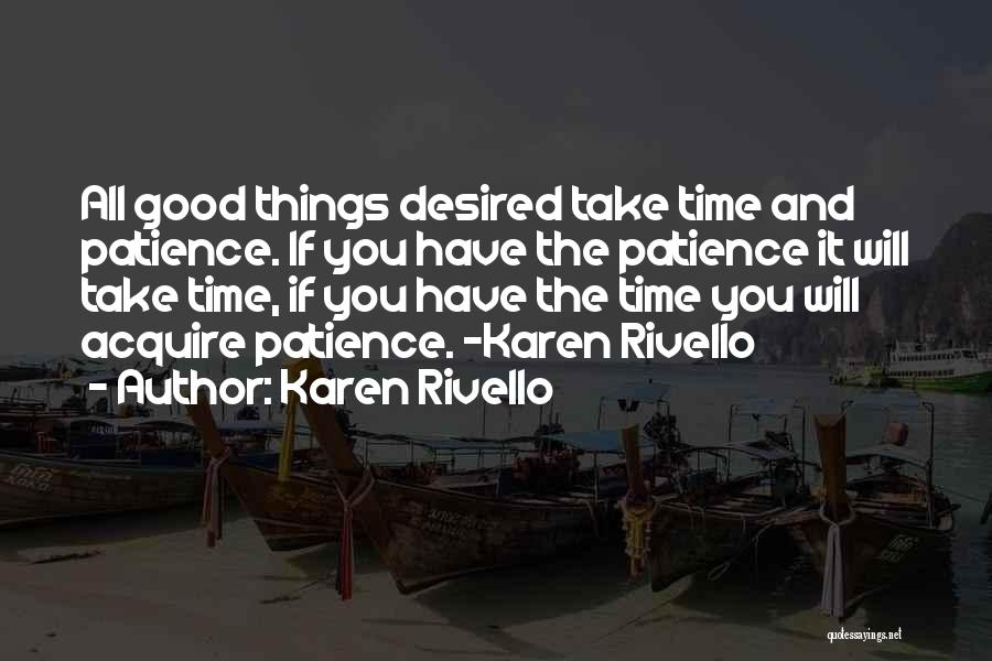All Good Things Take Time Quotes By Karen Rivello