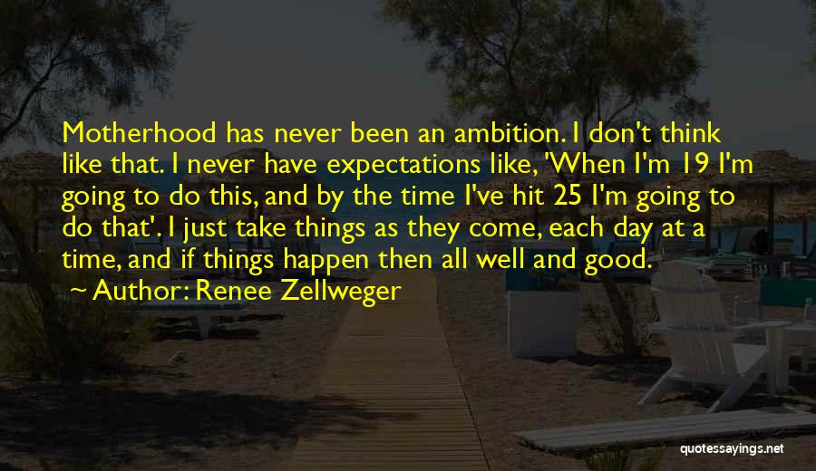 All Good Things Take Time Quotes By Renee Zellweger