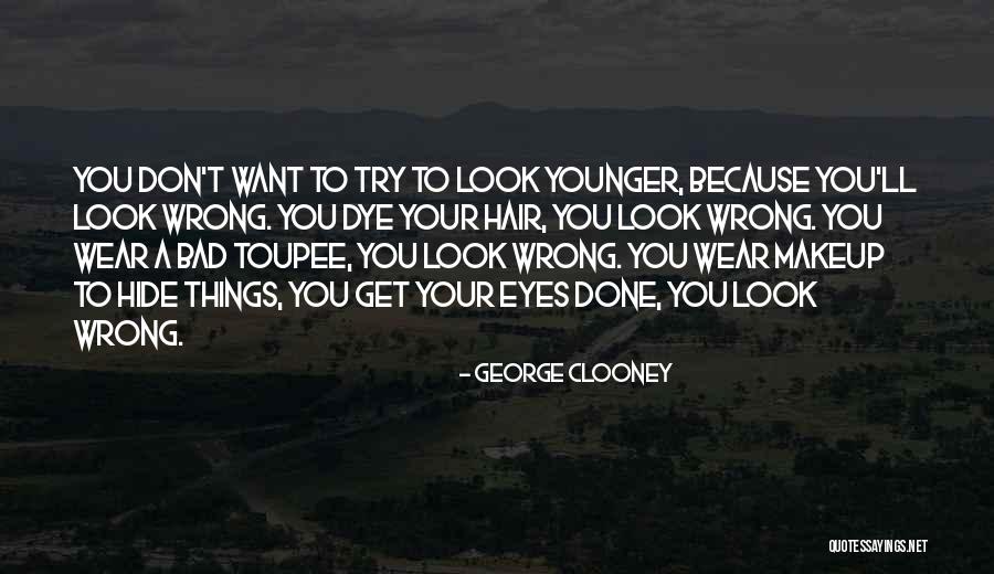 All Hair Dye Quotes By George Clooney All Hair Dye Quotes By George Clooney
