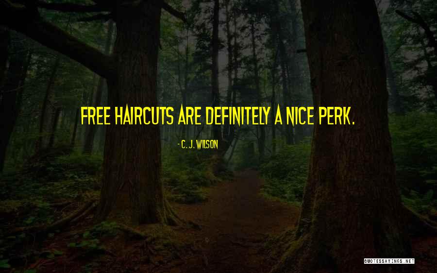 All Haircuts Quotes By C. J. Wilson All Haircuts Quotes By C. J. Wilson