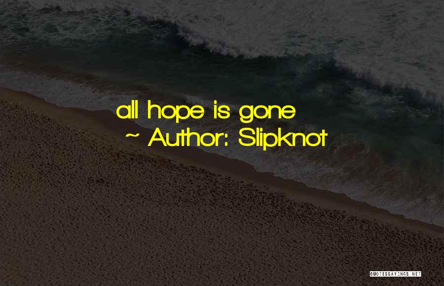All Hope Gone Quotes By Slipknot