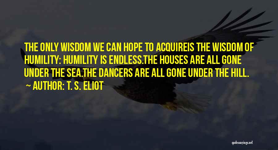 All Hope Gone Quotes By T. S. Eliot