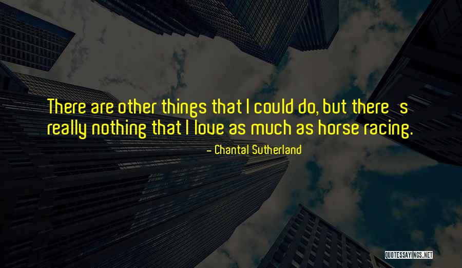 All Horse Racing Quotes By Chantal Sutherland All Horse Racing Quotes By Chantal Sutherland