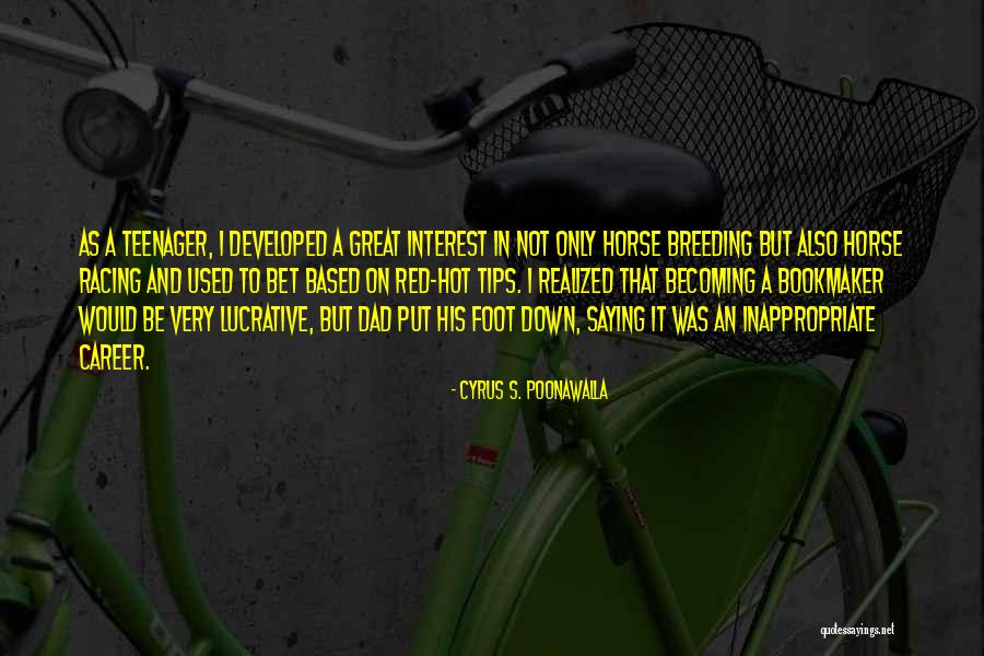 All Horse Racing Quotes By Cyrus S. Poonawalla All Horse Racing Quotes By Cyrus S. Poonawalla