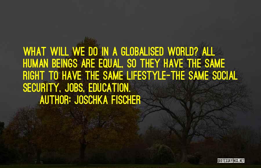 All Human Are Equal Quotes By Joschka Fischer