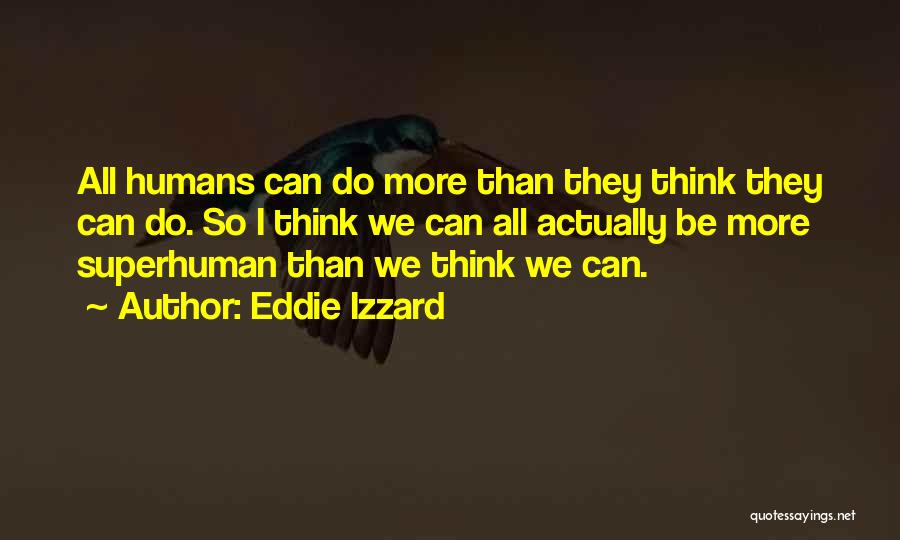 All Humans Quotes By Eddie Izzard