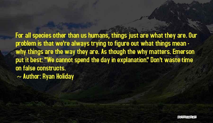 All Humans Quotes By Ryan Holiday