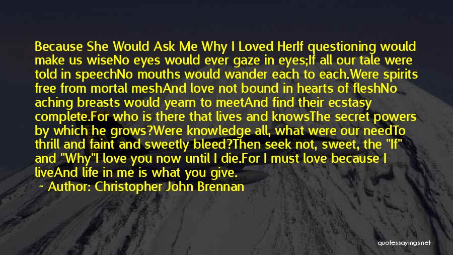 All I Ask For Is Love Quotes By Christopher John Brennan