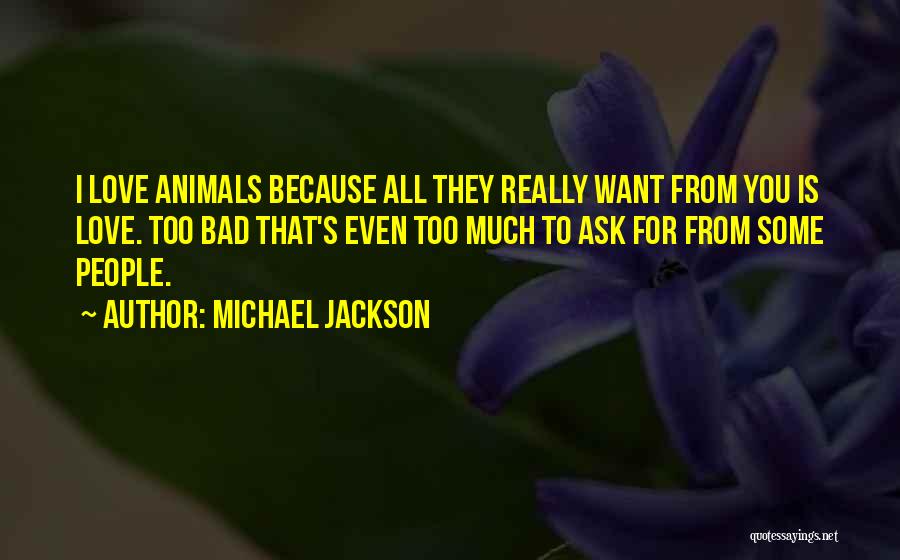 All I Ask For Is Love Quotes By Michael Jackson