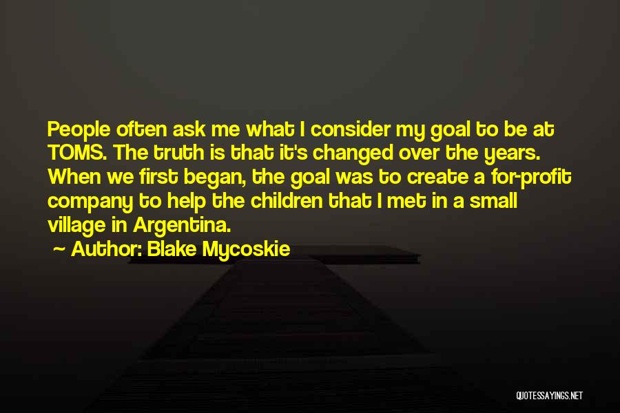 All I Ask For Is The Truth Quotes By Blake Mycoskie