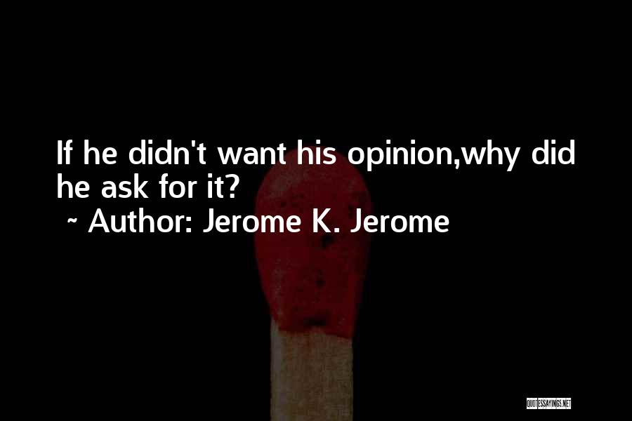 All I Ask For Is The Truth Quotes By Jerome K. Jerome