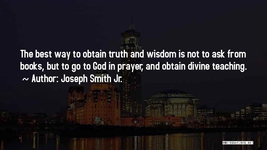 All I Ask For Is The Truth Quotes By Joseph Smith Jr.