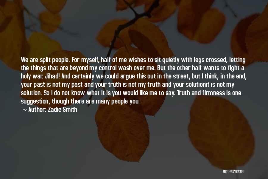 All I Ask For Is The Truth Quotes By Zadie Smith