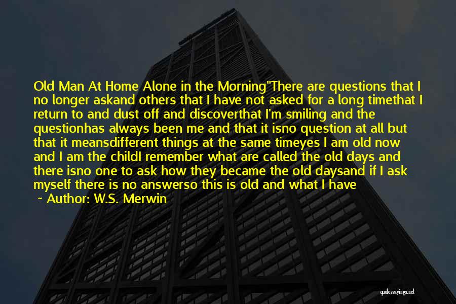 All I Ask For Is Time Quotes By W.S. Merwin