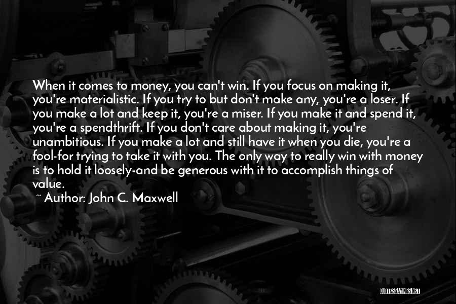 All I Care About Is My Money Quotes By John C. Maxwell
