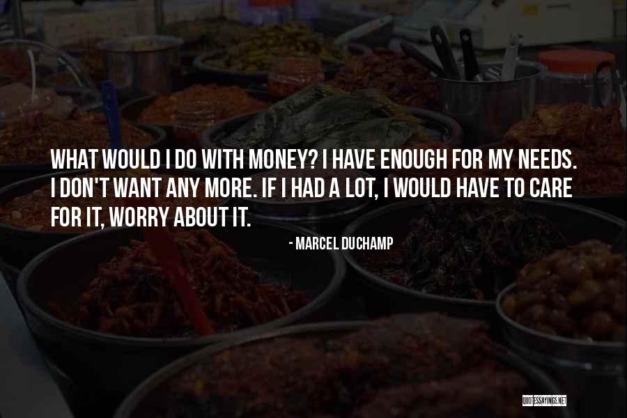 All I Care About Is My Money Quotes By Marcel Duchamp All I Care About Is My Money Quotes By Marcel Duchamp