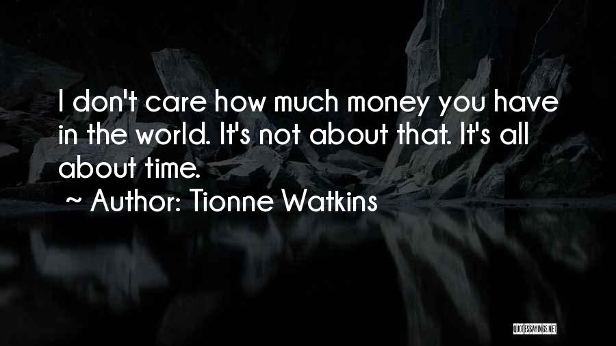 All I Care About Is My Money Quotes By Tionne Watkins
