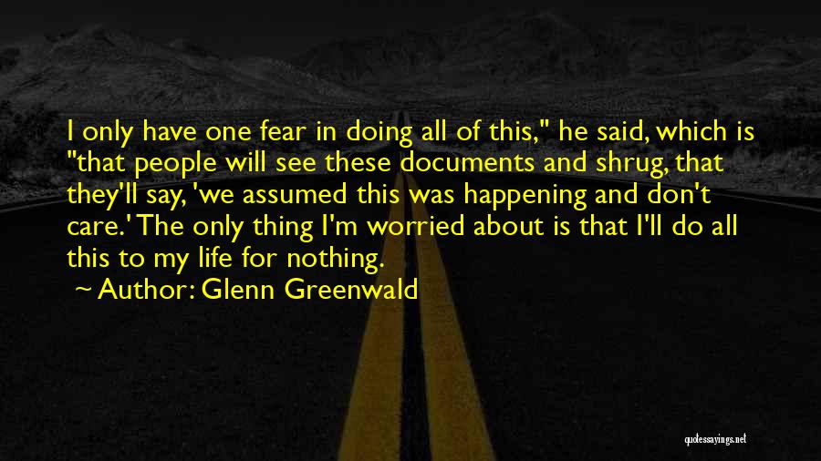 All I Do Is Care Quotes By Glenn Greenwald