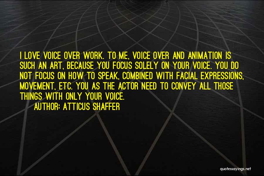 All I Do Is Work Quotes By Atticus Shaffer