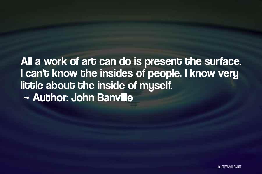 All I Do Is Work Quotes By John Banville