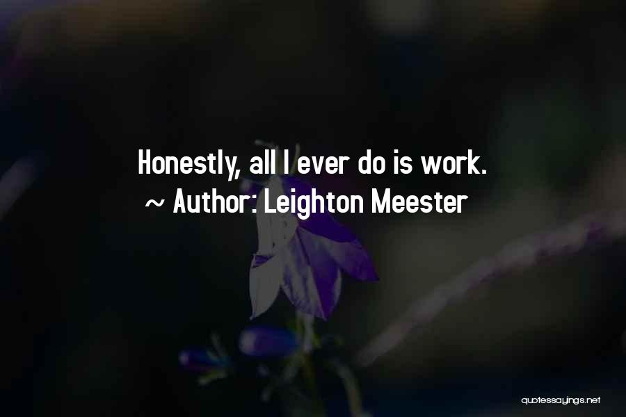 All I Do Is Work Quotes By Leighton Meester