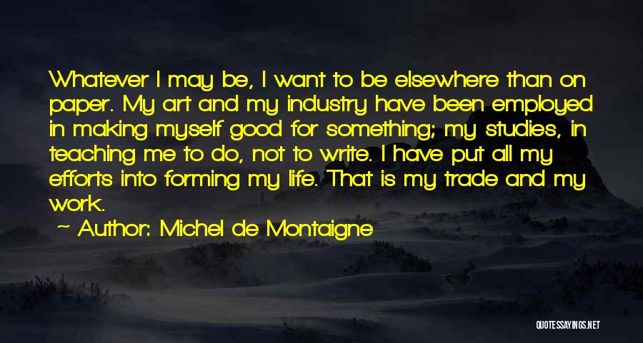 All I Do Is Work Quotes By Michel De Montaigne