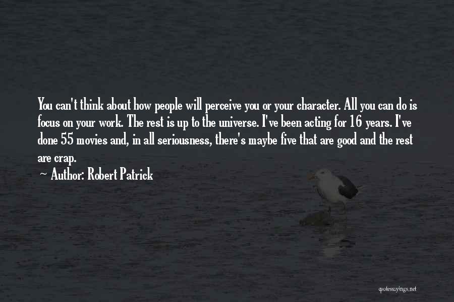 All I Do Is Work Quotes By Robert Patrick