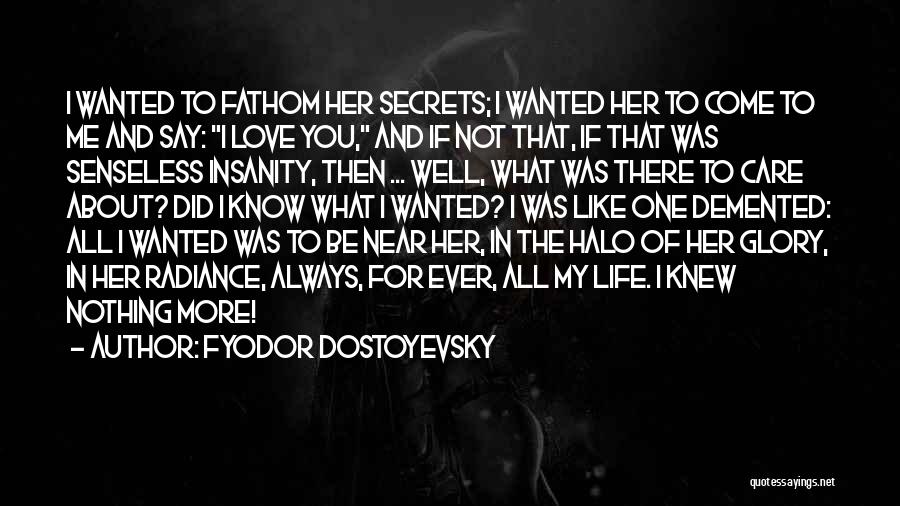 All I Ever Wanted Love Quotes By Fyodor Dostoyevsky