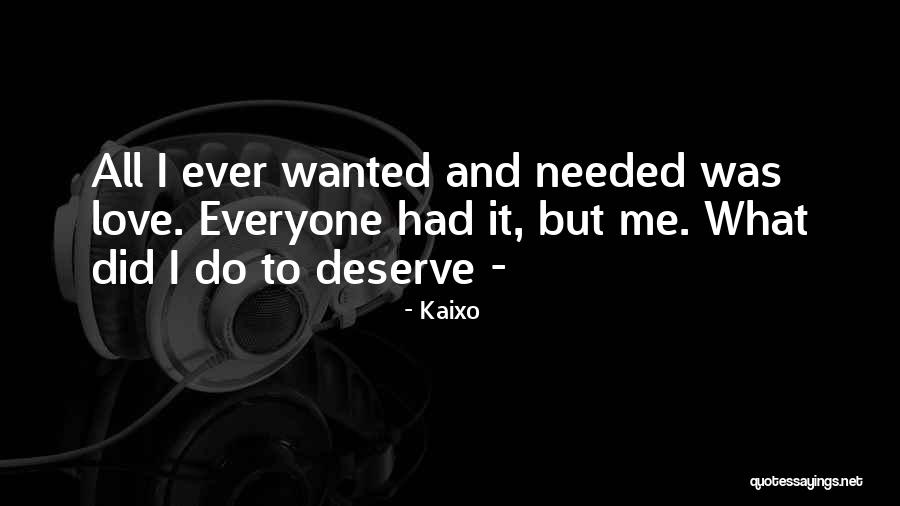 All I Ever Wanted Love Quotes By Kaixo