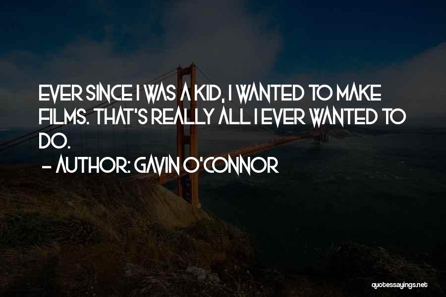 All I Ever Wanted Quotes By Gavin O'Connor