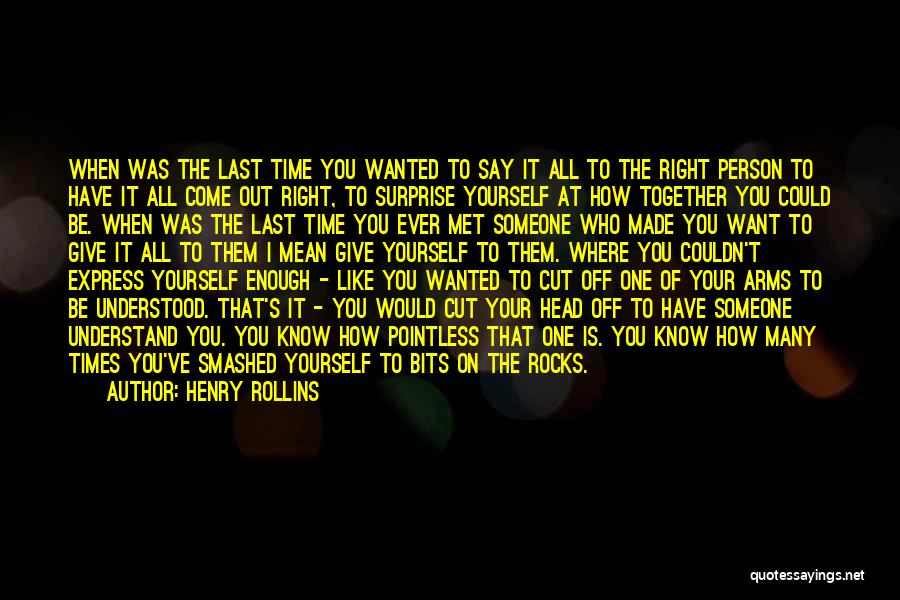 All I Ever Wanted Quotes By Henry Rollins