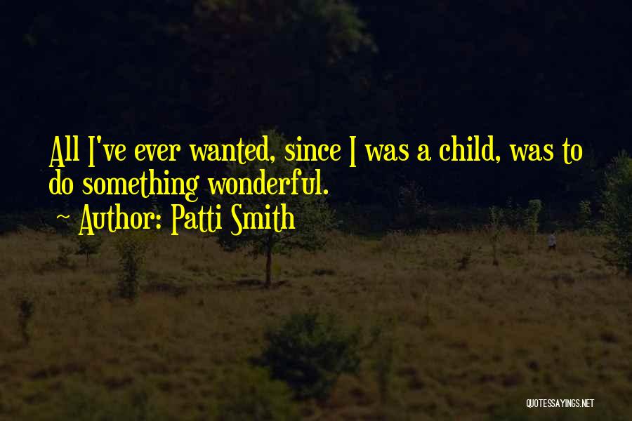All I Ever Wanted Quotes By Patti Smith
