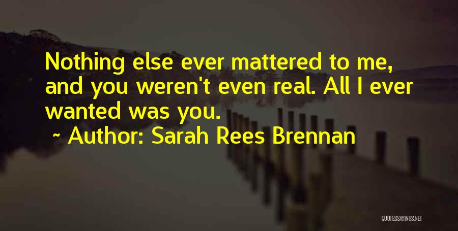 All I Ever Wanted Quotes By Sarah Rees Brennan